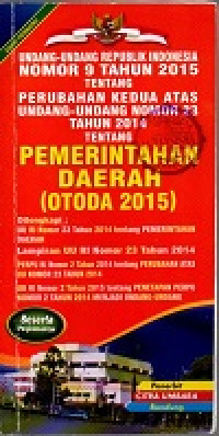 Image of Undang-undang republik Indonesia Nomor 9 Tahun 2015 tentang perubahan kedua atas undang-undang nomor 23 tahun 2014 tentang pemerintahan daerah (OTODA 2015)