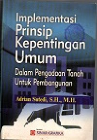 Image of Implementasi prinsip kepentingan umum: dalam pengadaan tanah untuk pembangunan
