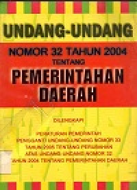 Image of Undang-undang nomor 32 tahun 2004 tentang pemerintahan daerah dilengkapi: peraturan pemerintah pengganti undang-undang nomor