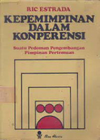 Image of Kepemimpinan dalam Konperensi: suatu pedoman pengembangan pimpinan pertemuan